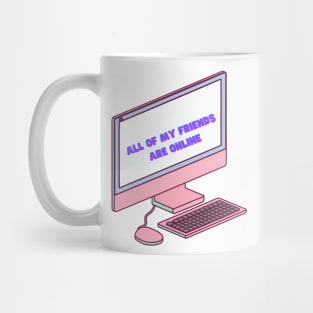 All of my friends are online Mug